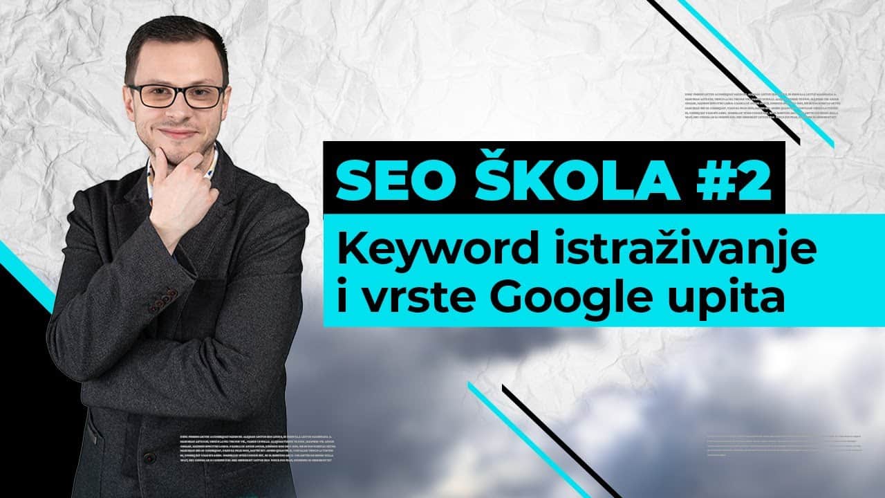 Keyword istraživanje i vrste Google upita – Google SEO večernja škola #2