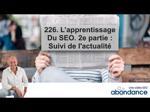 Formation et apprentissage SEO. 2 : le suivi de l’actualité – Vidéo SEO Abondance N°226