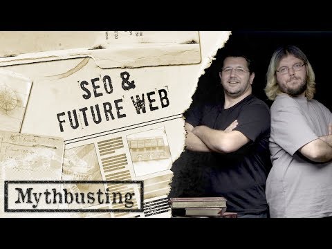 The Future of the Web: SEO Mythbusting