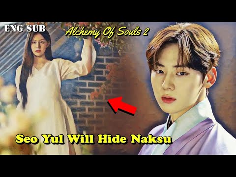 Alchemy Of Souls Season 2 || Seo Yul Will Hide Naksu