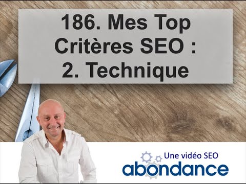 Mes Top Critères SEO : 2. Technique – Vidéo SEO Abondance N°186