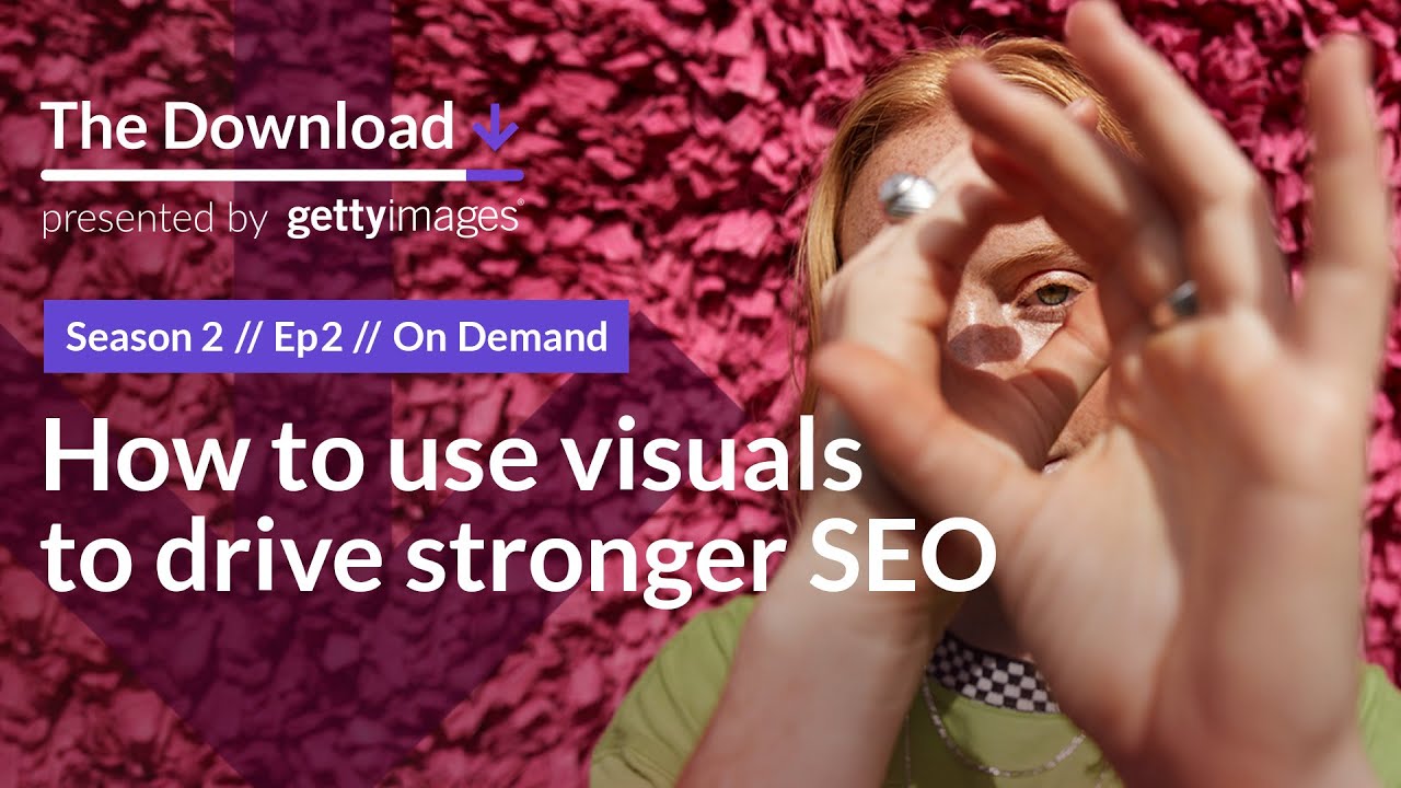 The Download, S2 Ep2: How to use visuals to drive stronger SEO – Getty Images